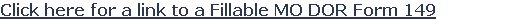 Click here for a link to a Fillable MO DOR Form 149